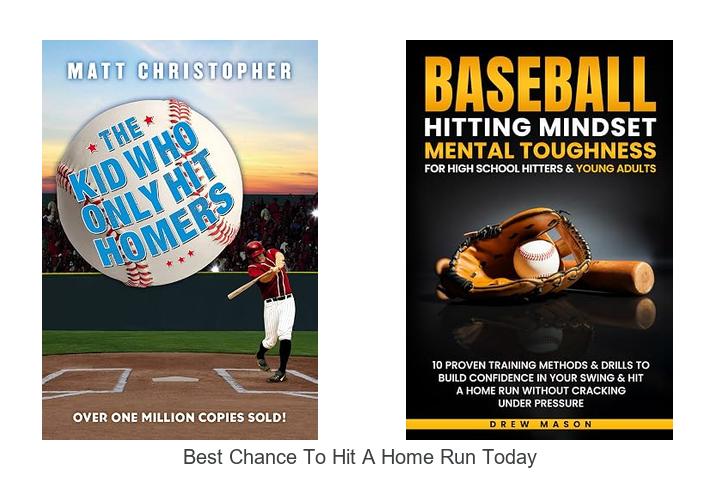 best chance to hit a home run today