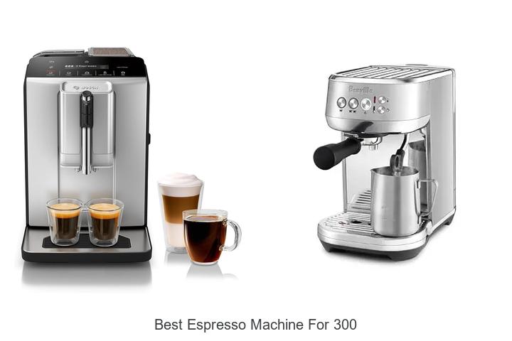 best espresso machine for 300