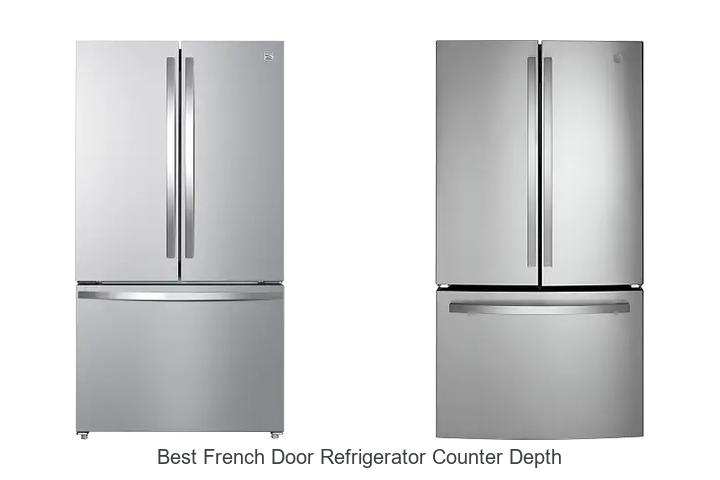 Best French Door Refrigerator Counter Depth For Your Home!