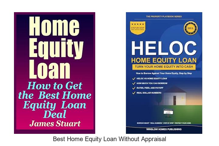 best home equity loan without appraisal