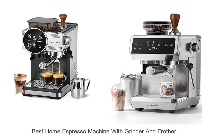 best home espresso machine with grinder and frother
