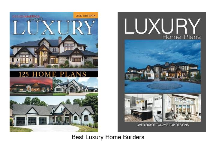best luxury home builders