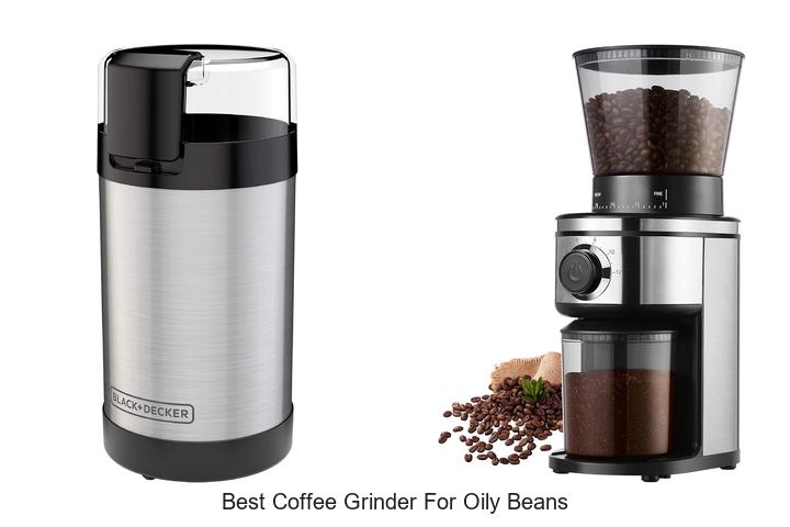 best coffee grinder for oily beans