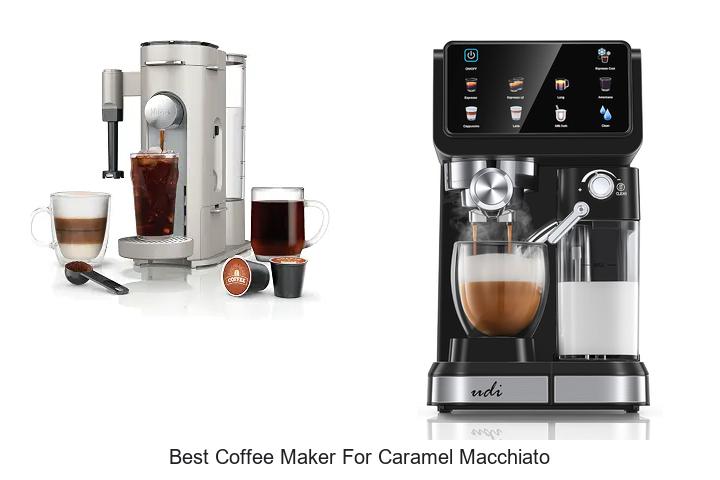 best coffee maker for caramel macchiato