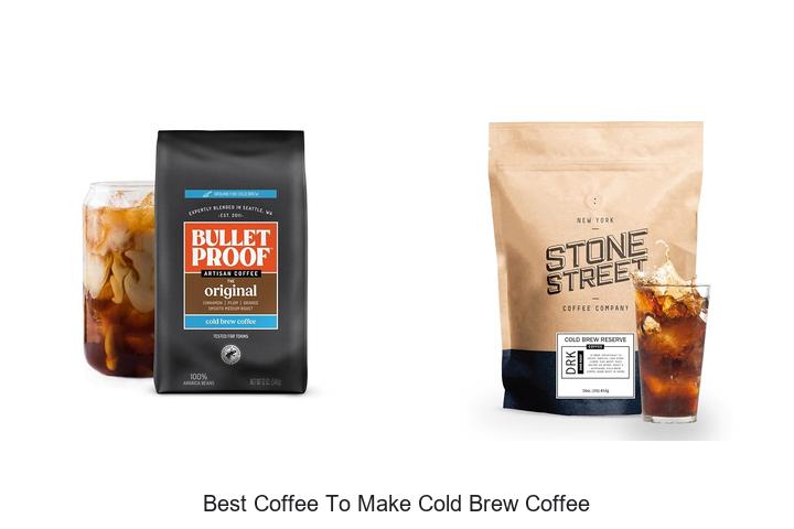 best coffee to make cold brew coffee