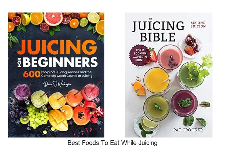 best foods to eat while juicing