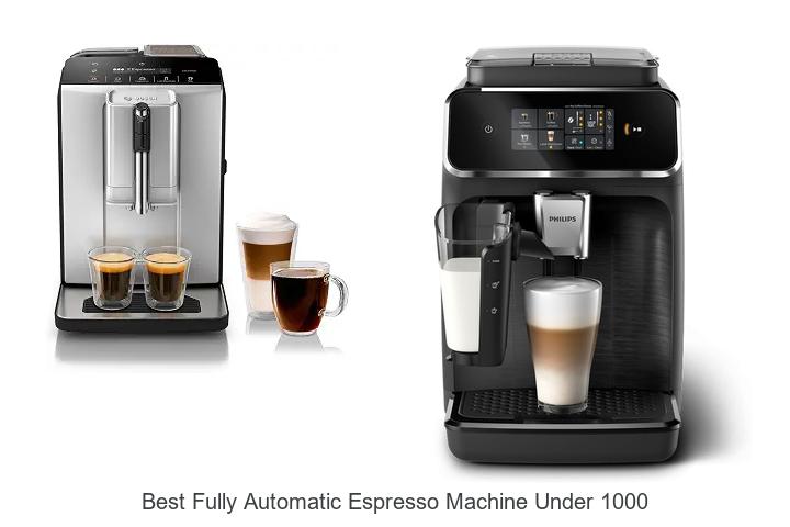 best fully automatic espresso machine under 1000