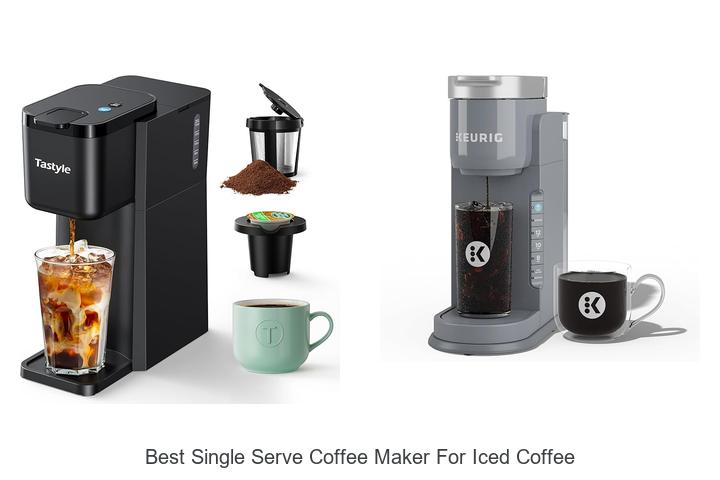 best single serve coffee maker for iced coffee