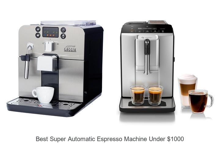 best super automatic espresso machine under 1000